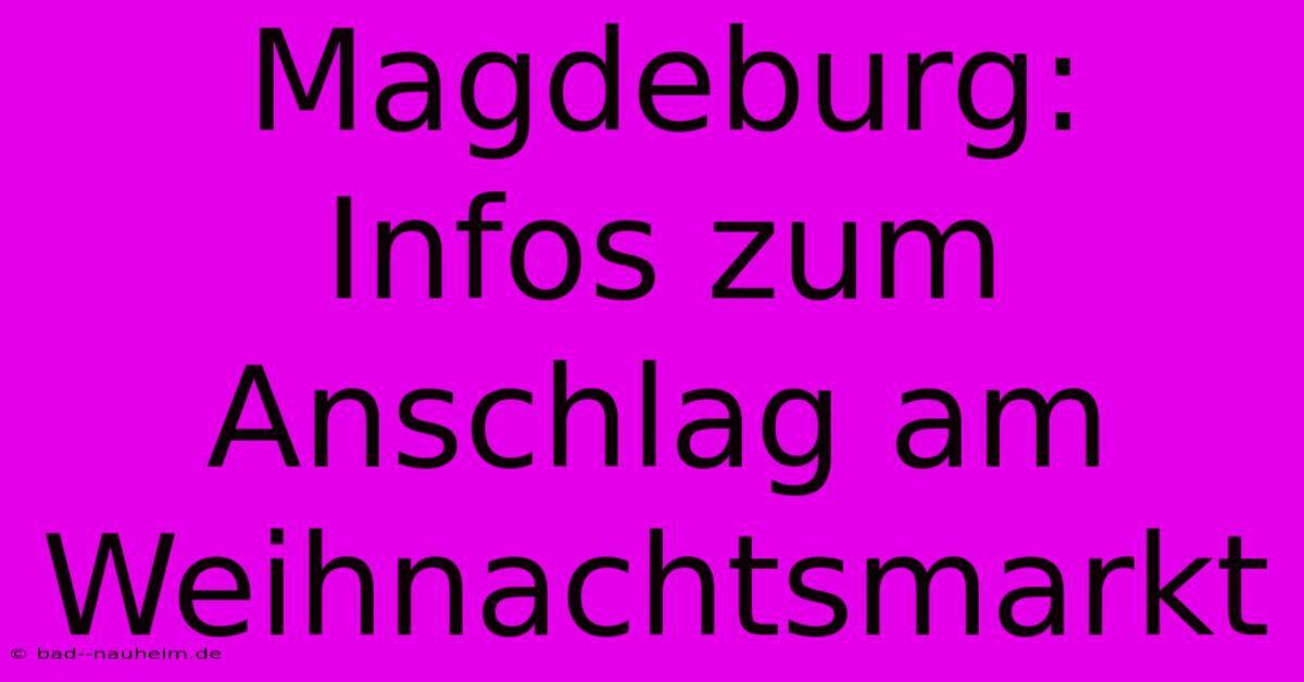 Magdeburg:  Infos Zum Anschlag Am Weihnachtsmarkt