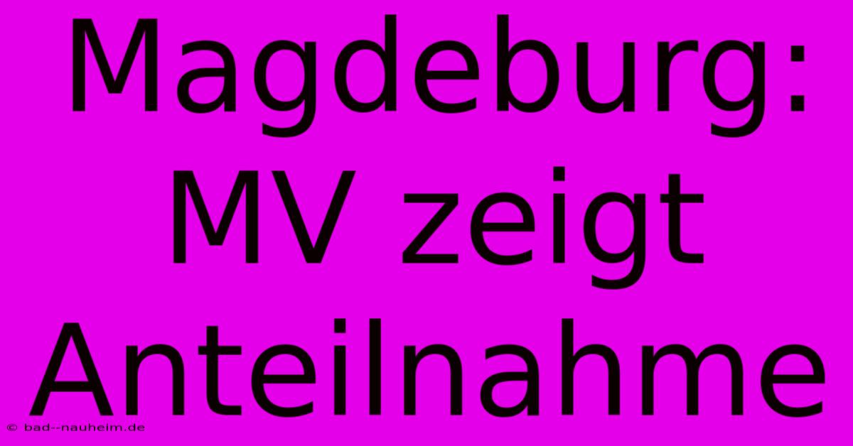 Magdeburg: MV Zeigt Anteilnahme