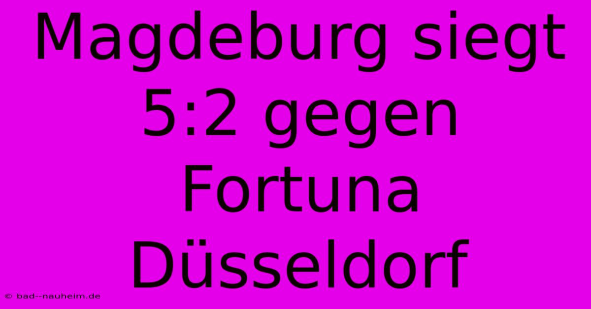 Magdeburg Siegt 5:2 Gegen Fortuna Düsseldorf