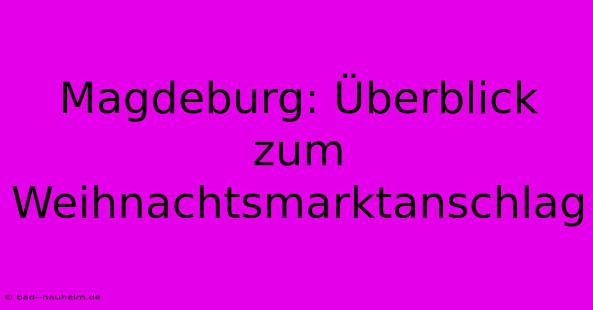 Magdeburg: Überblick Zum Weihnachtsmarktanschlag