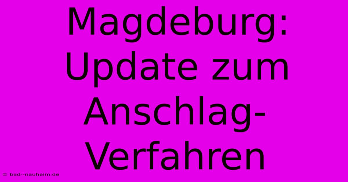 Magdeburg:  Update Zum Anschlag-Verfahren