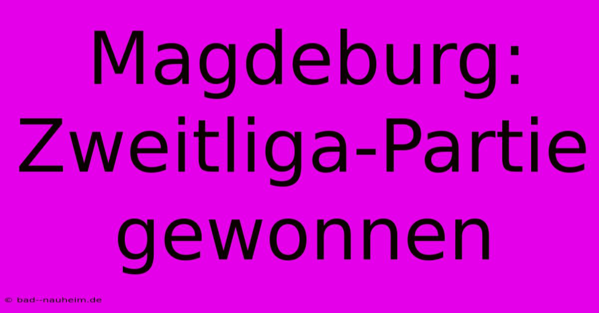 Magdeburg: Zweitliga-Partie Gewonnen