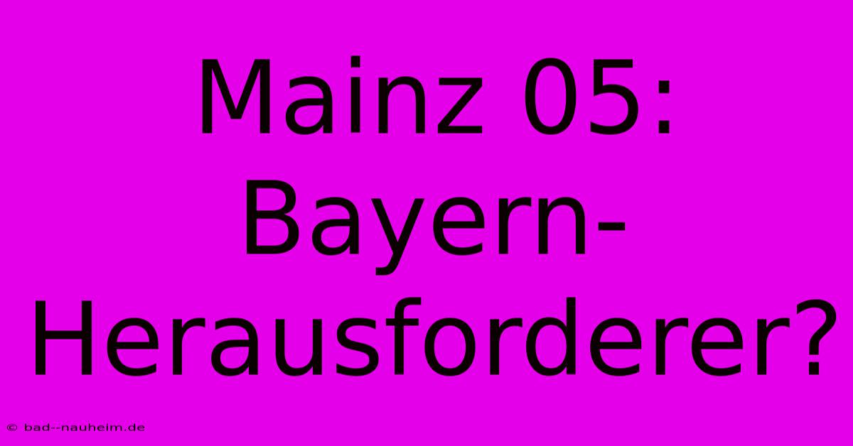 Mainz 05: Bayern-Herausforderer?