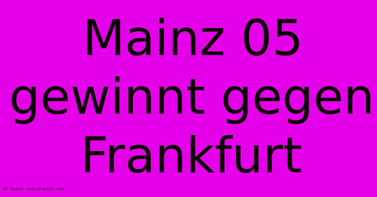 Mainz 05 Gewinnt Gegen Frankfurt