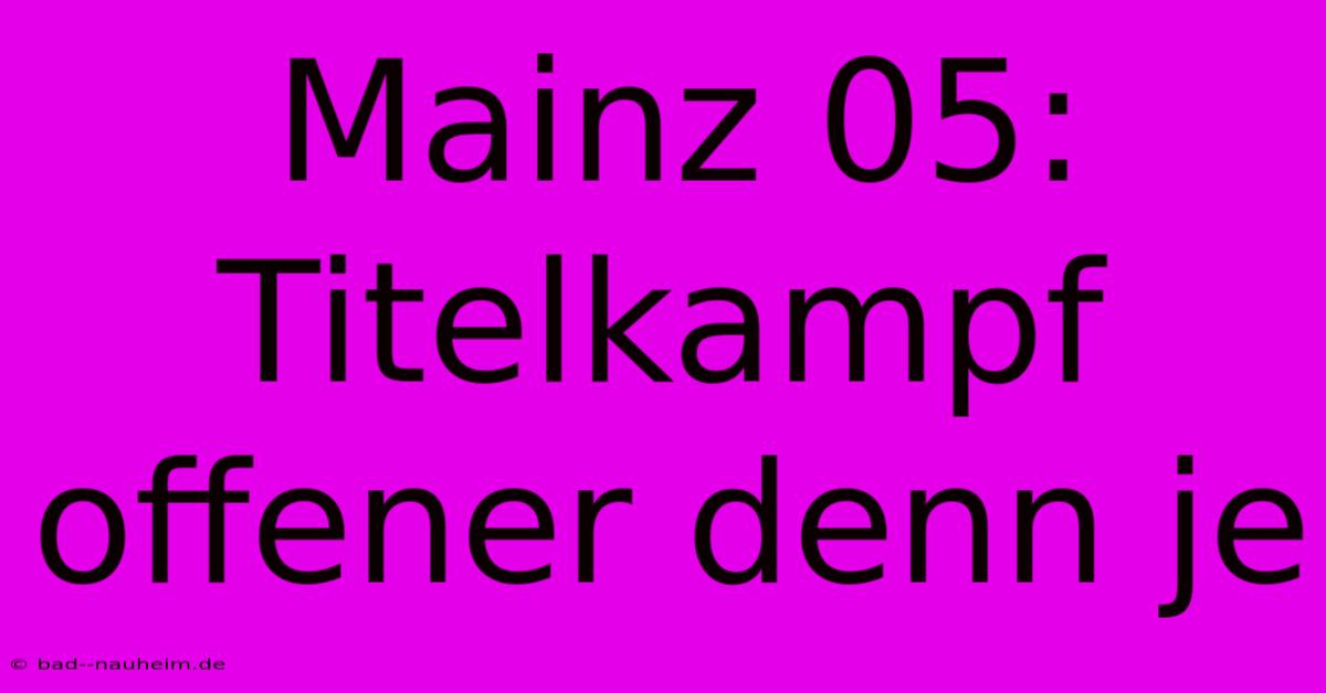 Mainz 05: Titelkampf Offener Denn Je