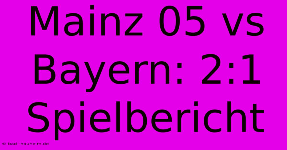 Mainz 05 Vs Bayern: 2:1 Spielbericht