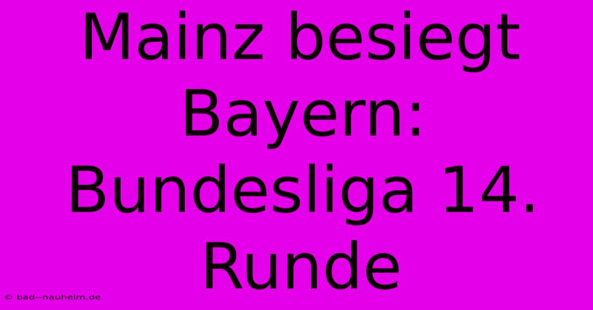 Mainz Besiegt Bayern: Bundesliga 14. Runde