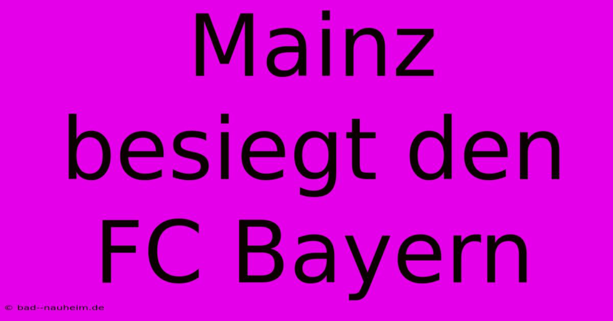 Mainz Besiegt Den FC Bayern