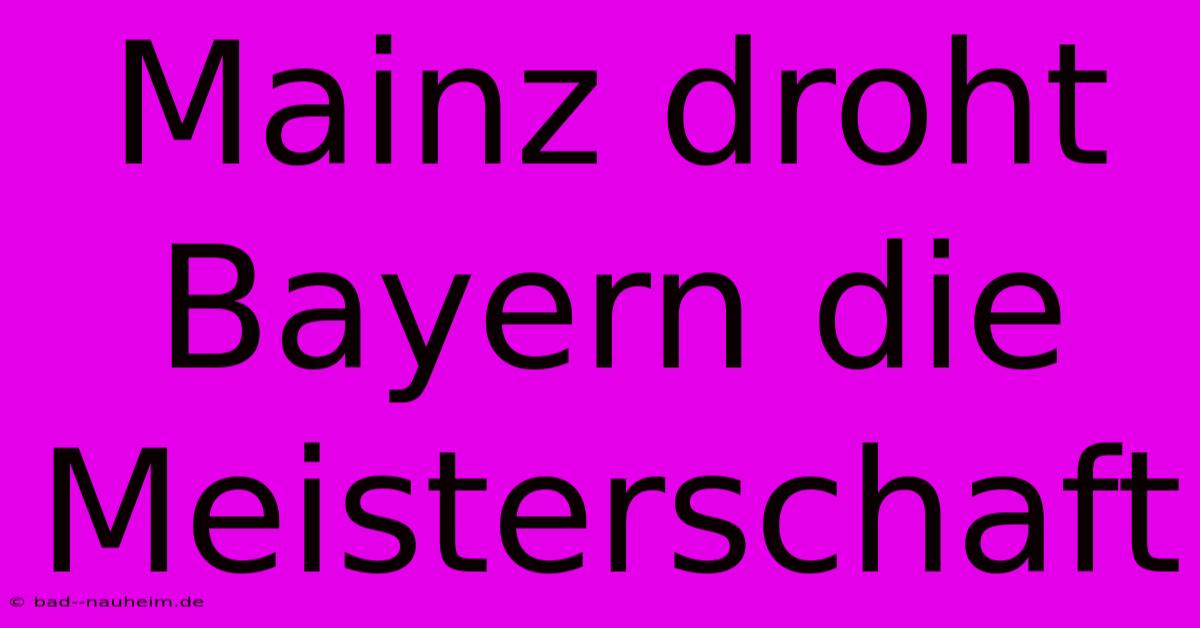 Mainz Droht Bayern Die Meisterschaft