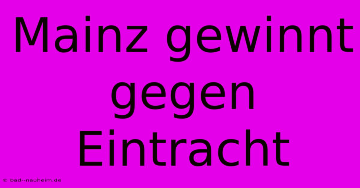 Mainz Gewinnt Gegen Eintracht