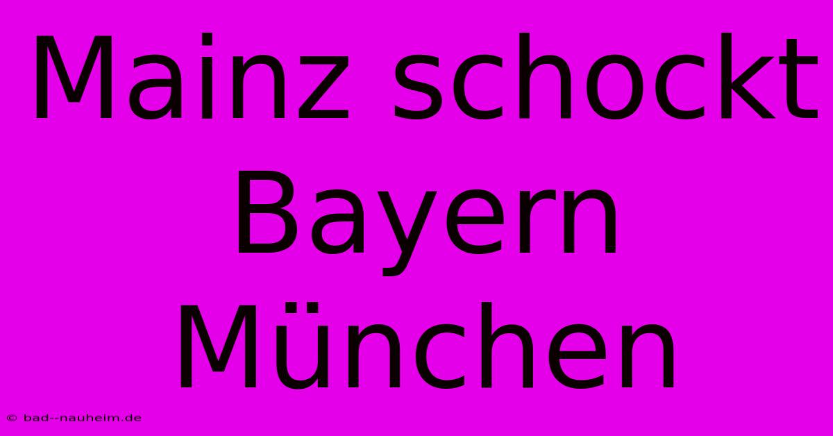 Mainz Schockt Bayern München