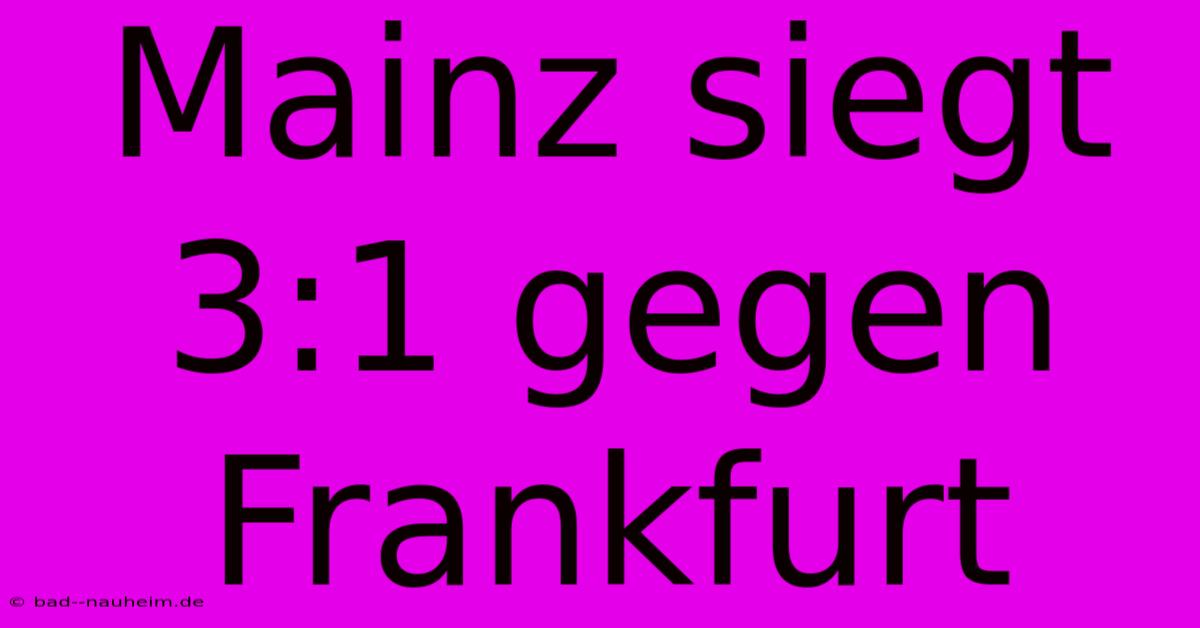 Mainz Siegt 3:1 Gegen Frankfurt