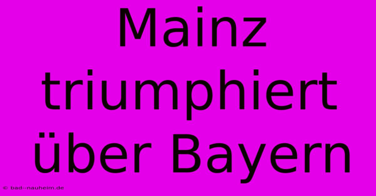 Mainz Triumphiert Über Bayern