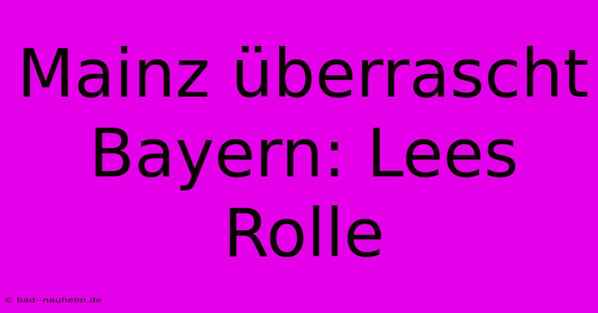 Mainz Überrascht Bayern: Lees Rolle