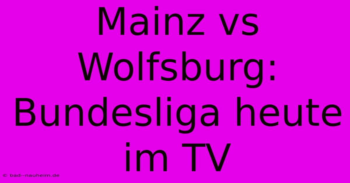 Mainz Vs Wolfsburg: Bundesliga Heute Im TV