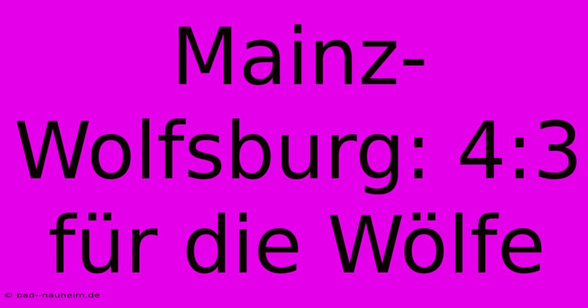 Mainz-Wolfsburg: 4:3 Für Die Wölfe