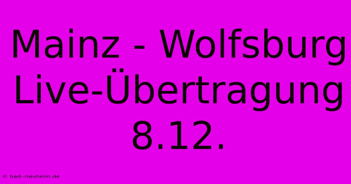 Mainz - Wolfsburg Live-Übertragung 8.12.