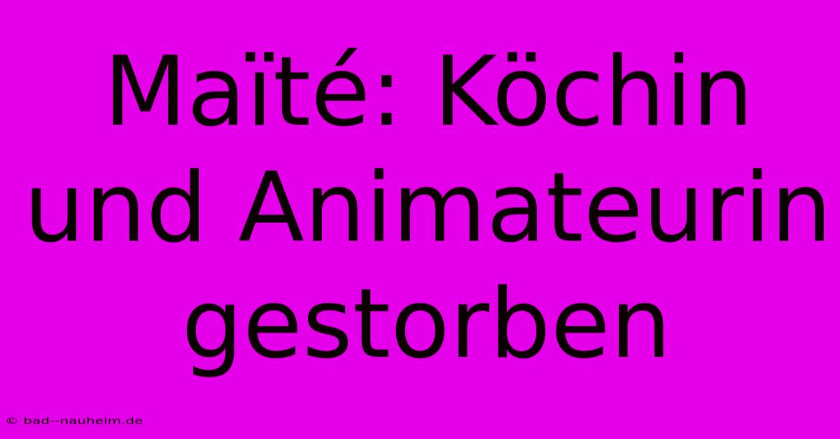 Maïté: Köchin Und Animateurin Gestorben