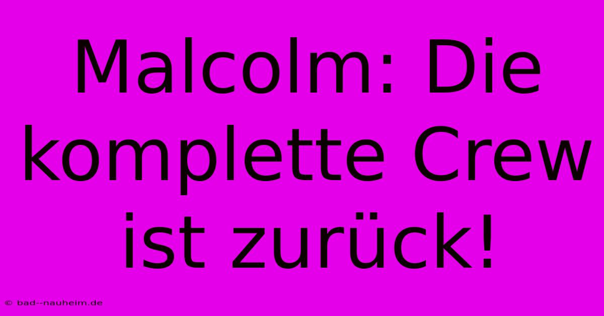 Malcolm: Die Komplette Crew Ist Zurück!