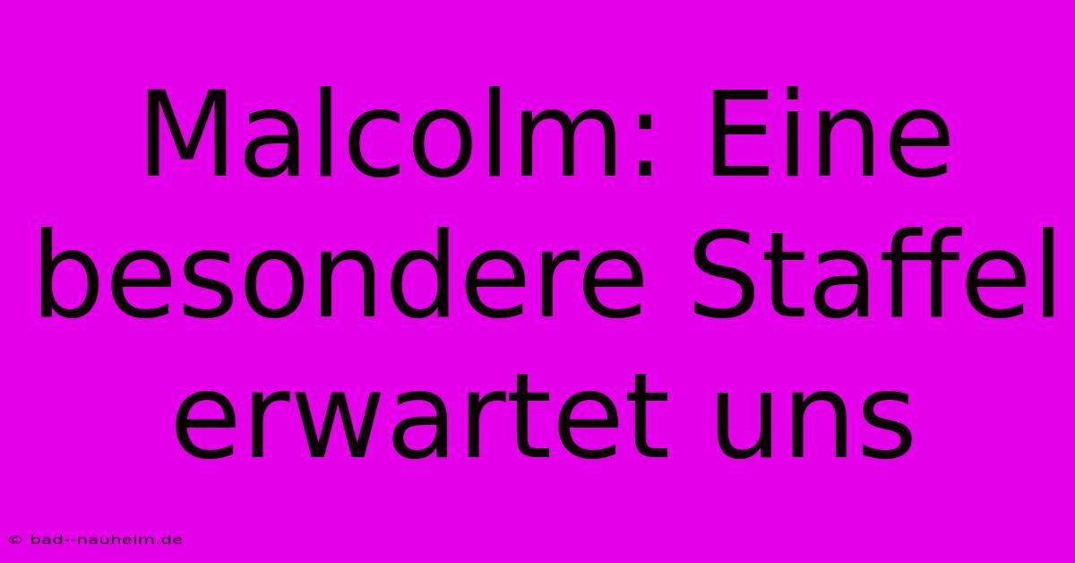 Malcolm: Eine Besondere Staffel Erwartet Uns