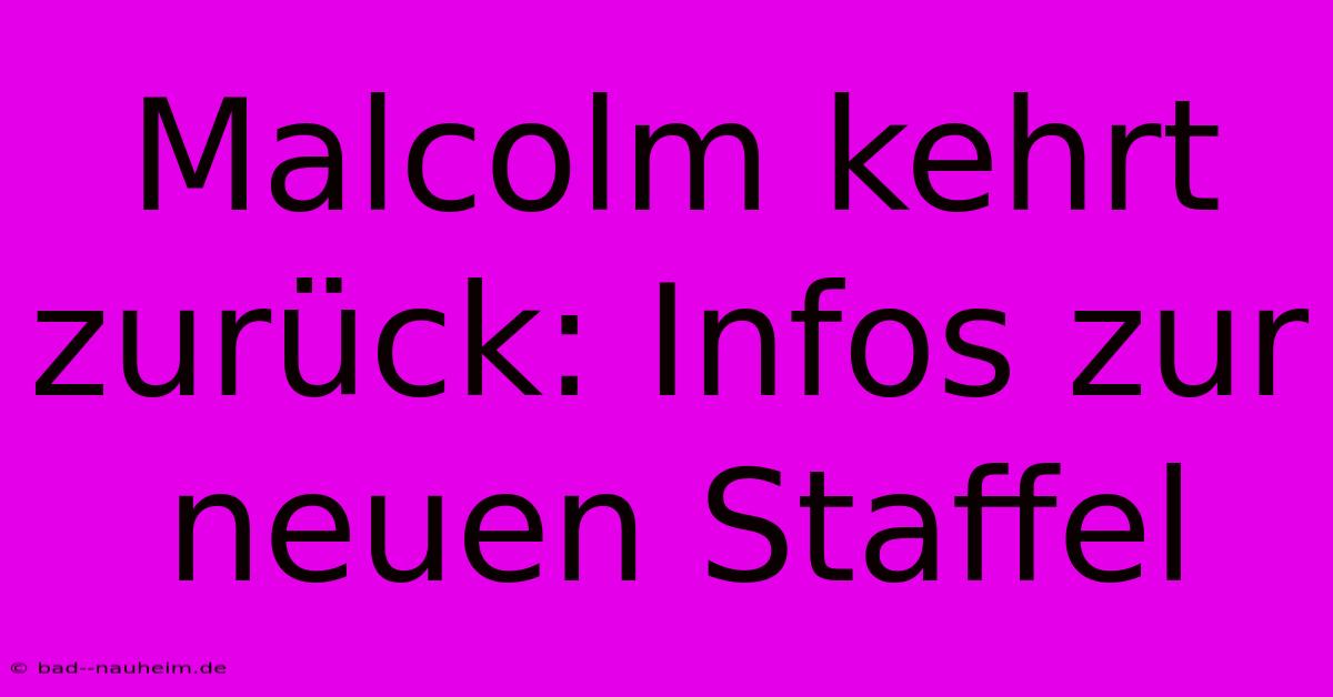 Malcolm Kehrt Zurück: Infos Zur Neuen Staffel