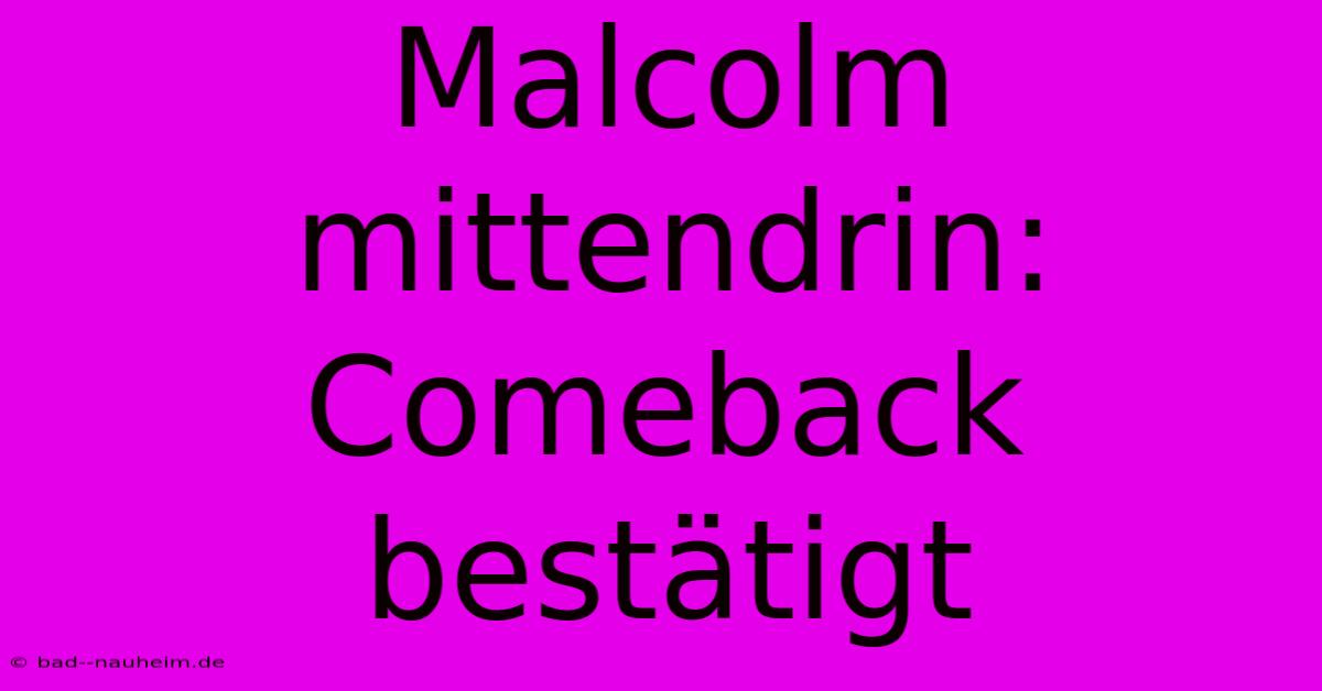 Malcolm Mittendrin: Comeback Bestätigt