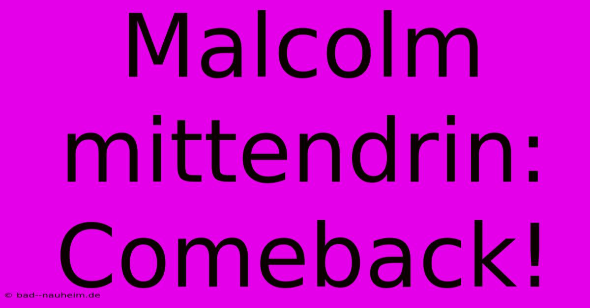 Malcolm Mittendrin: Comeback!