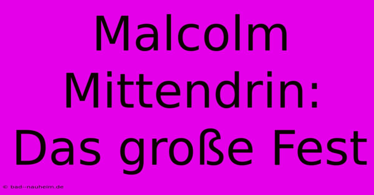 Malcolm Mittendrin: Das Große Fest