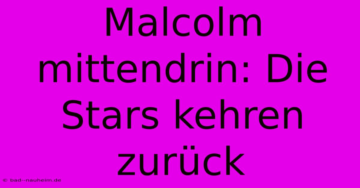 Malcolm Mittendrin: Die Stars Kehren Zurück