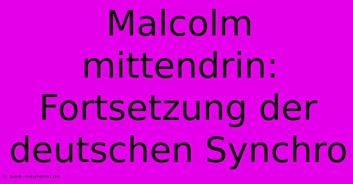 Malcolm Mittendrin: Fortsetzung Der Deutschen Synchro