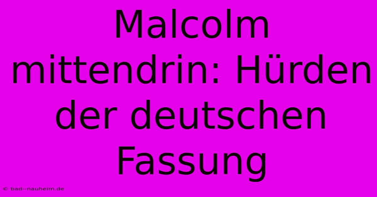 Malcolm Mittendrin: Hürden Der Deutschen Fassung