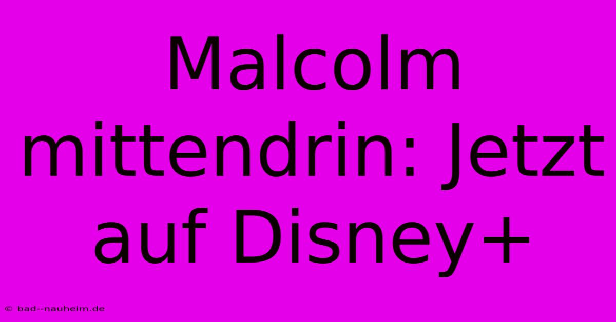 Malcolm Mittendrin: Jetzt Auf Disney+