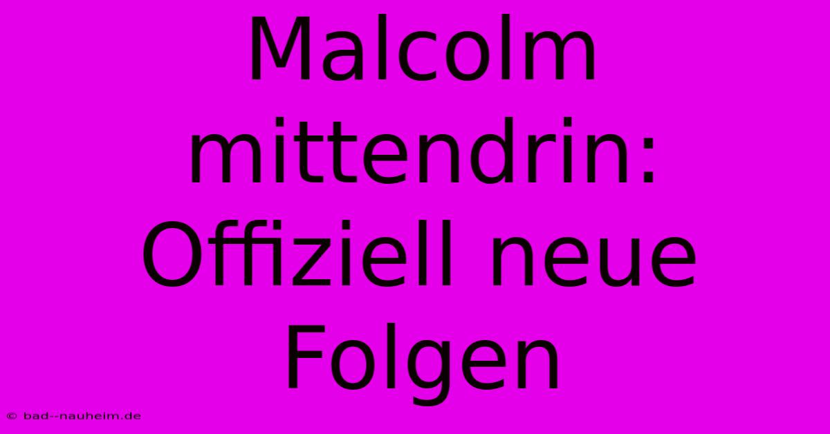 Malcolm Mittendrin: Offiziell Neue Folgen