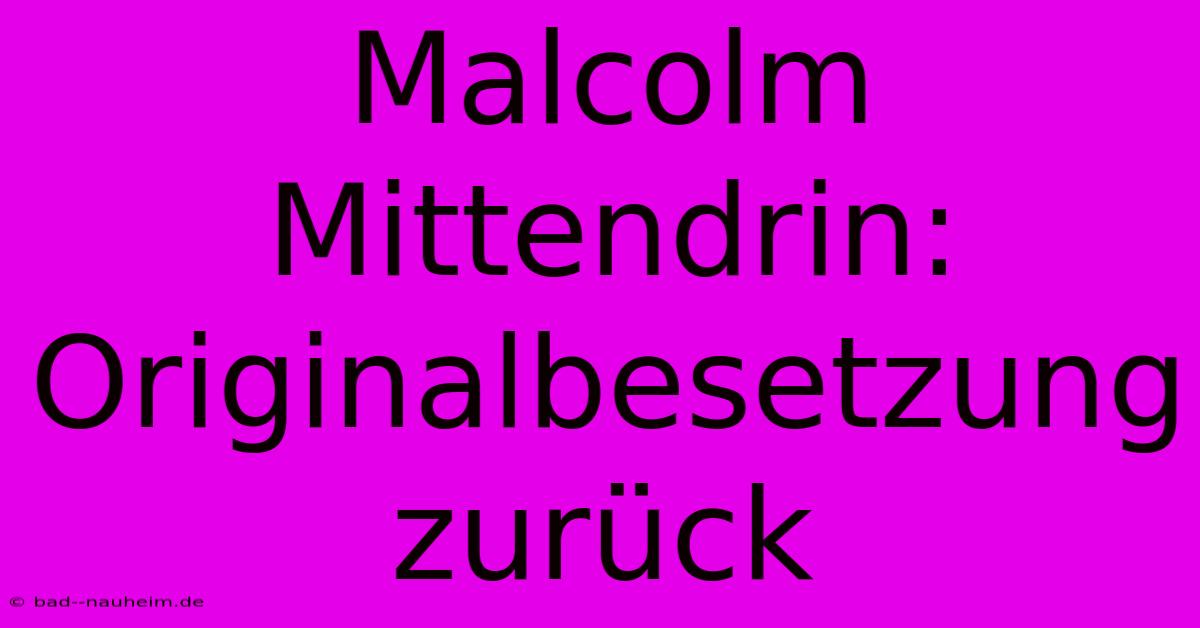 Malcolm Mittendrin: Originalbesetzung Zurück