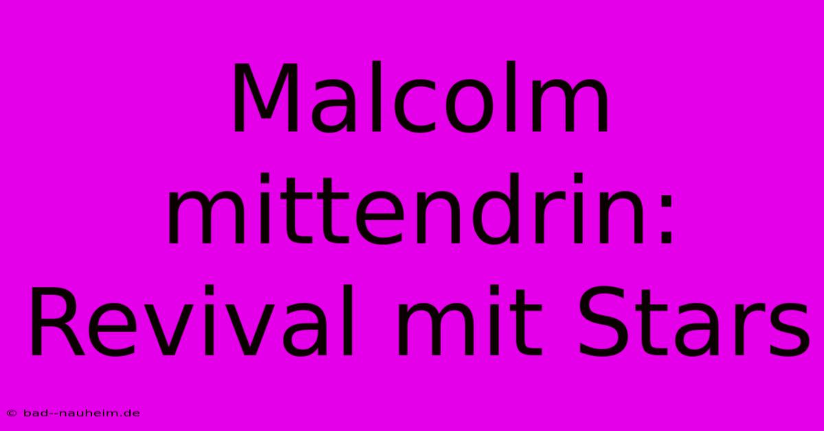 Malcolm Mittendrin: Revival Mit Stars