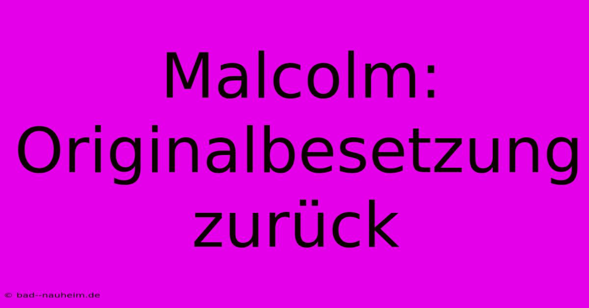 Malcolm: Originalbesetzung Zurück