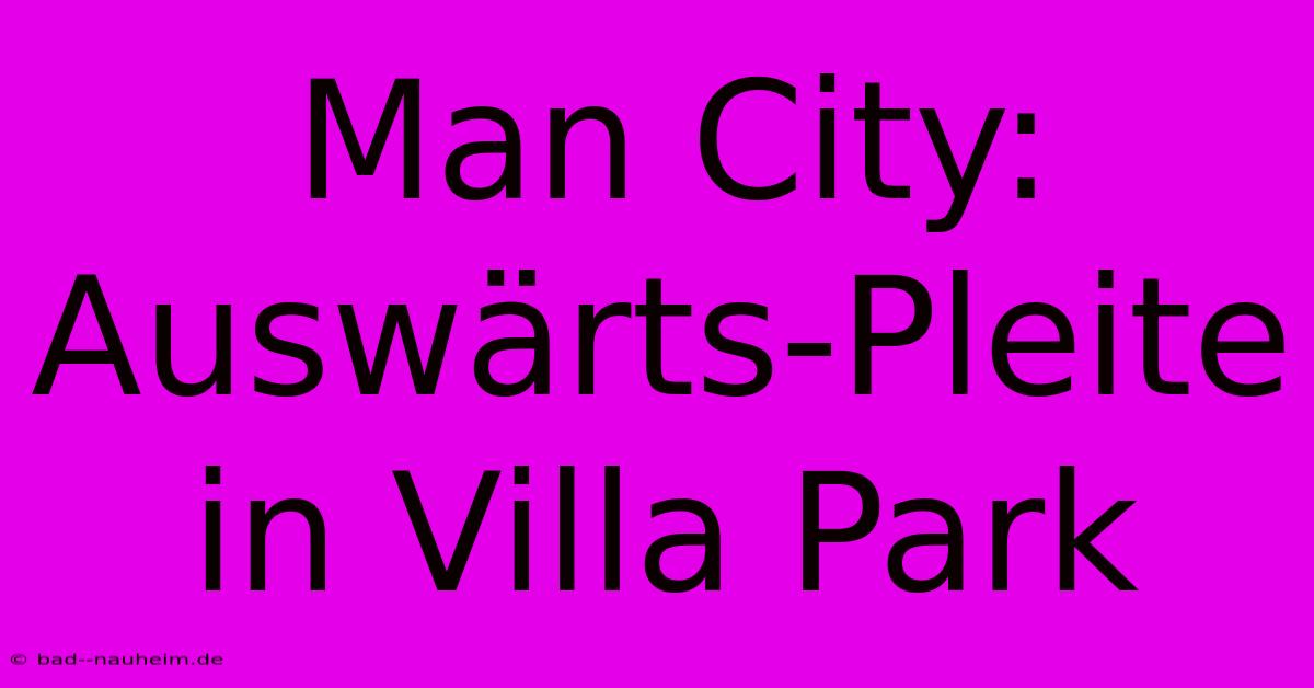 Man City: Auswärts-Pleite In Villa Park