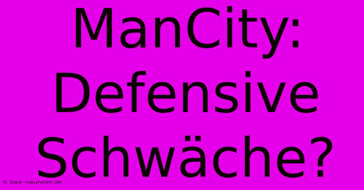 ManCity: Defensive Schwäche?