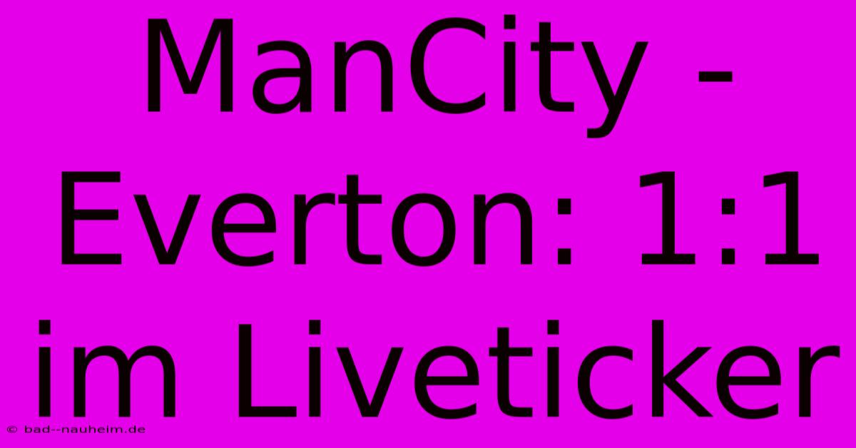 ManCity - Everton: 1:1 Im Liveticker