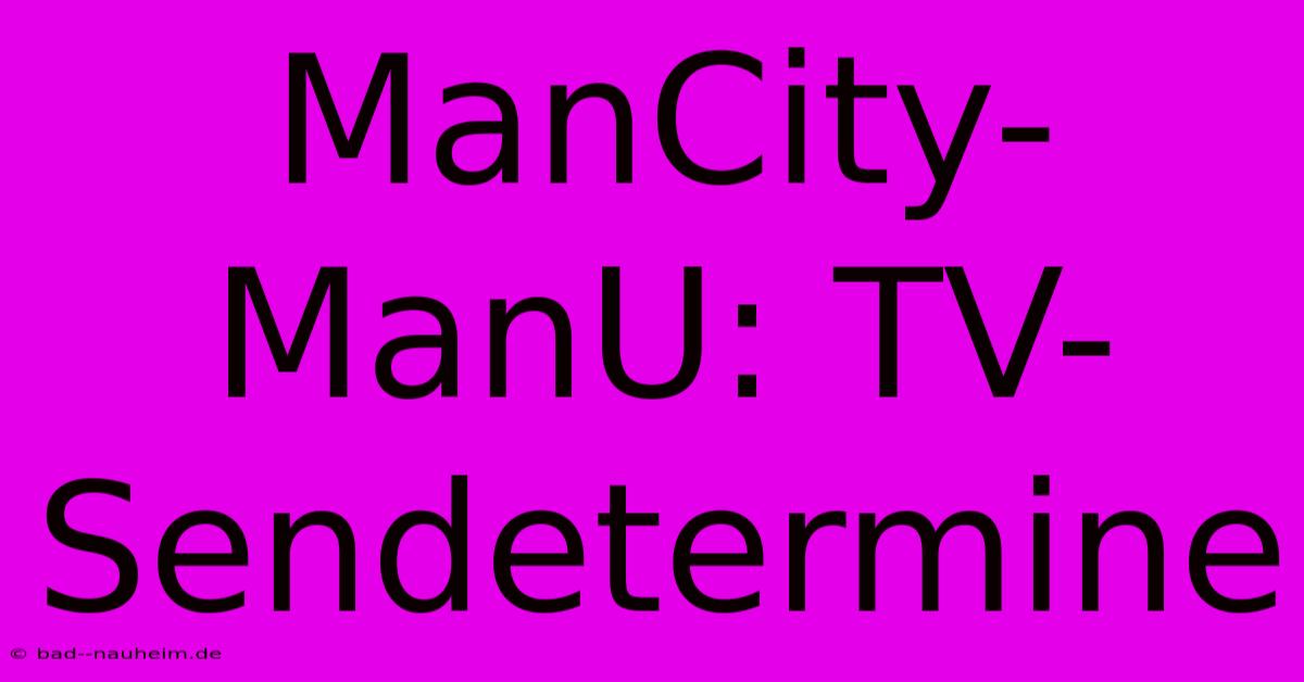 ManCity-ManU: TV-Sendetermine