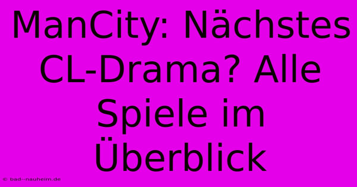 ManCity: Nächstes CL-Drama? Alle Spiele Im Überblick