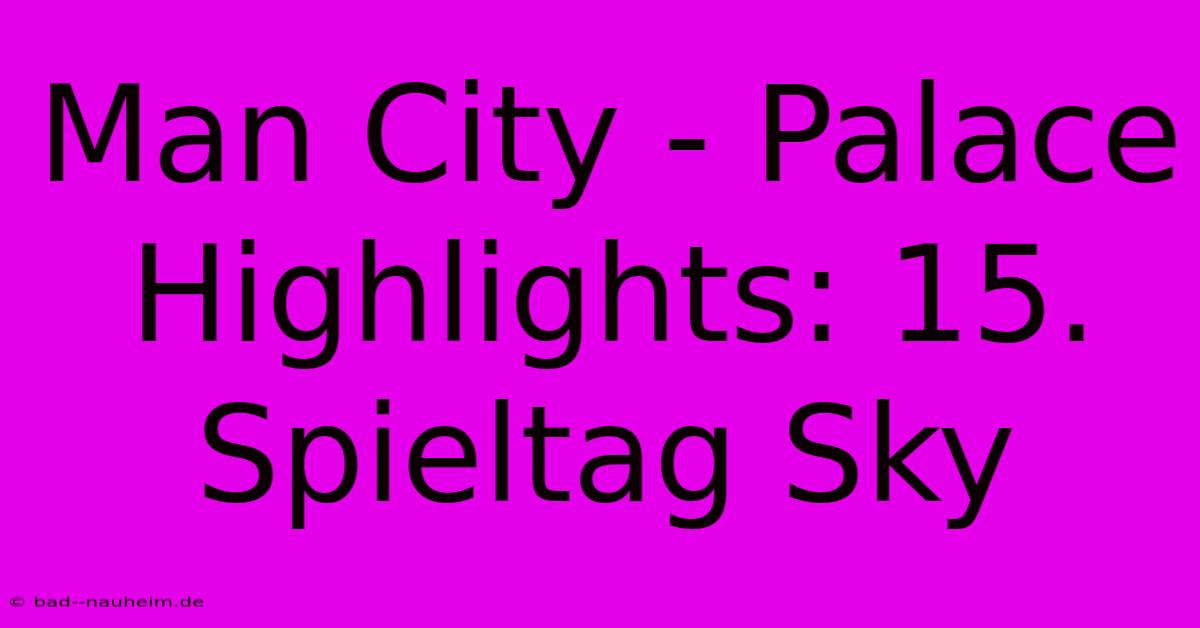 Man City - Palace Highlights: 15. Spieltag Sky