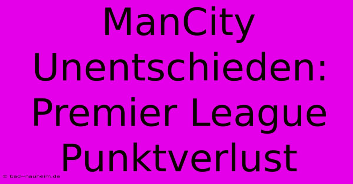 ManCity Unentschieden: Premier League Punktverlust