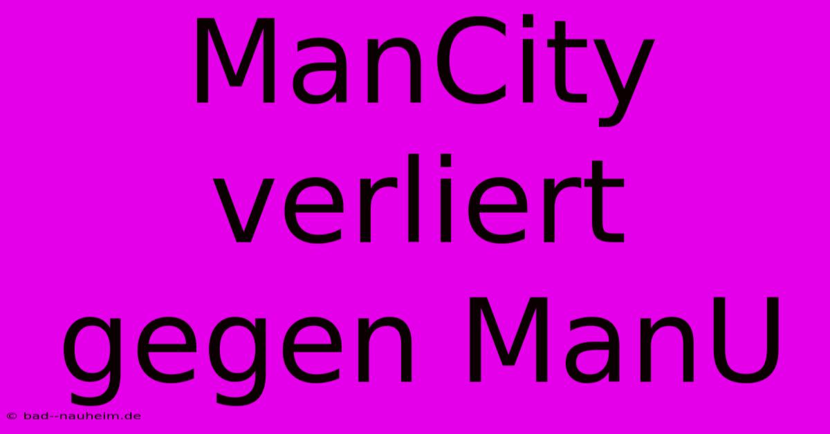 ManCity Verliert Gegen ManU