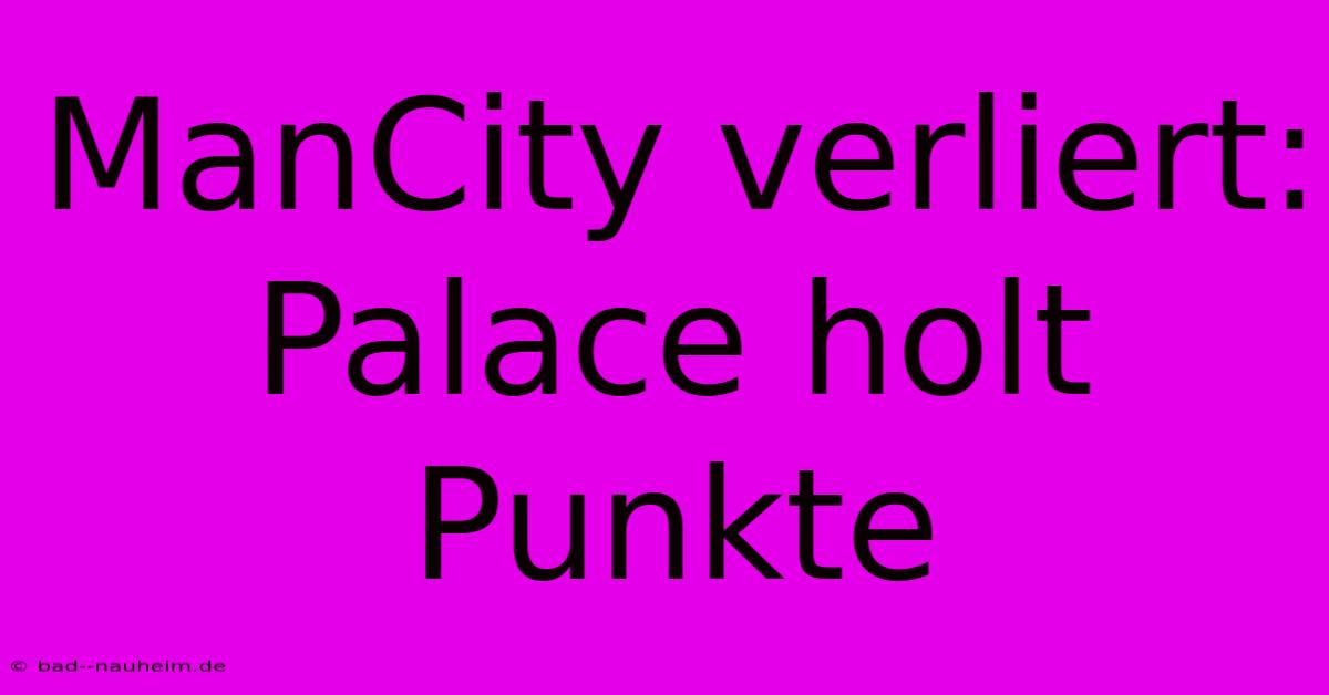 ManCity Verliert: Palace Holt Punkte