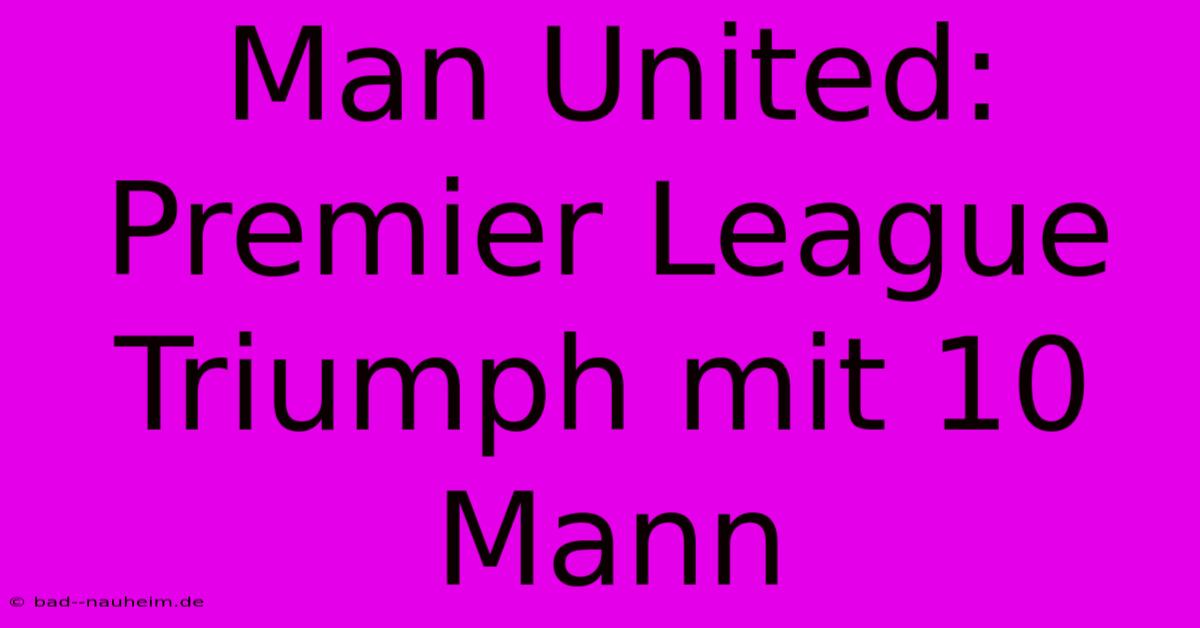 Man United: Premier League Triumph Mit 10 Mann