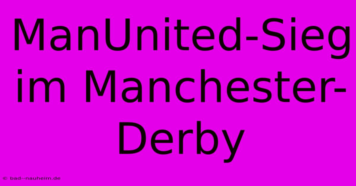 ManUnited-Sieg Im Manchester-Derby