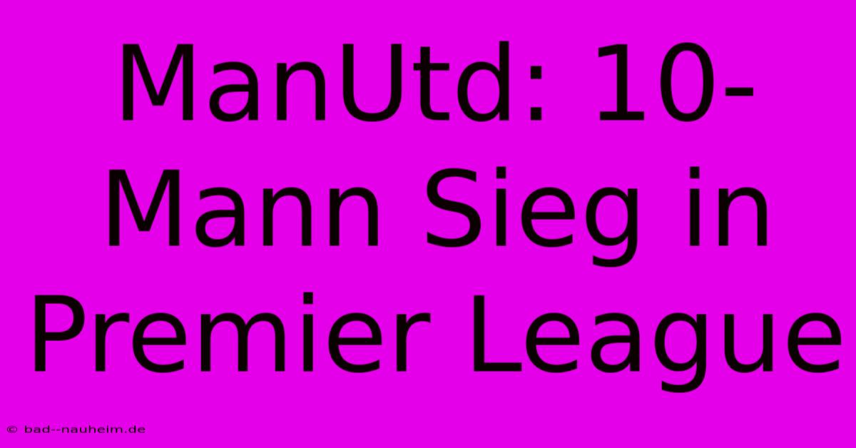 ManUtd: 10-Mann Sieg In Premier League