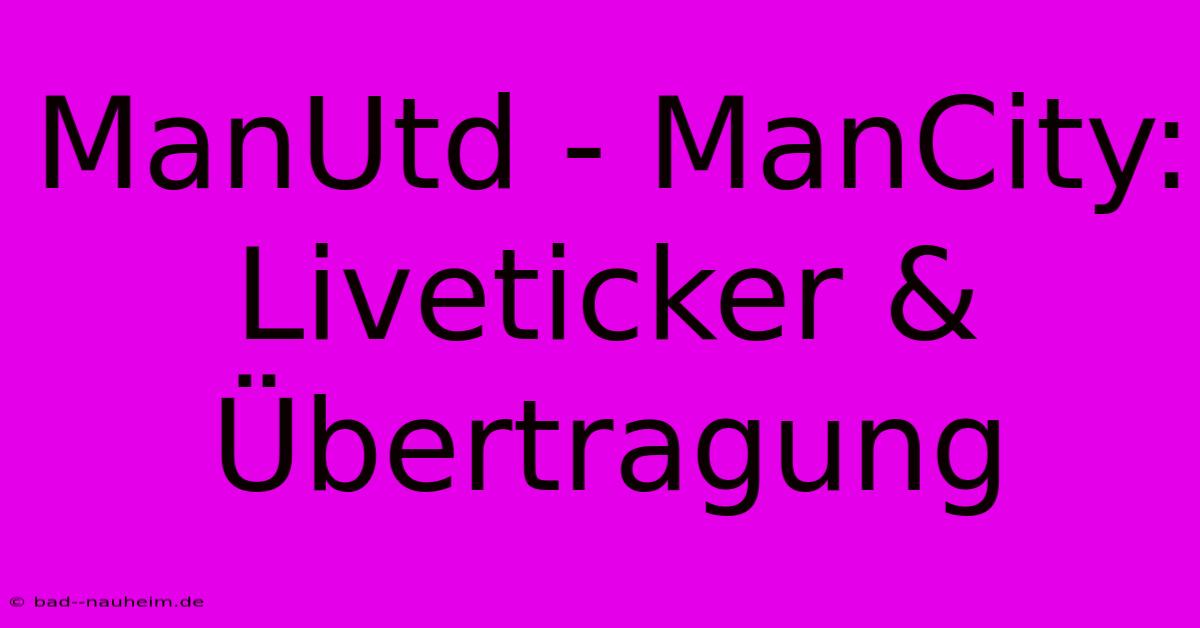 ManUtd - ManCity: Liveticker & Übertragung