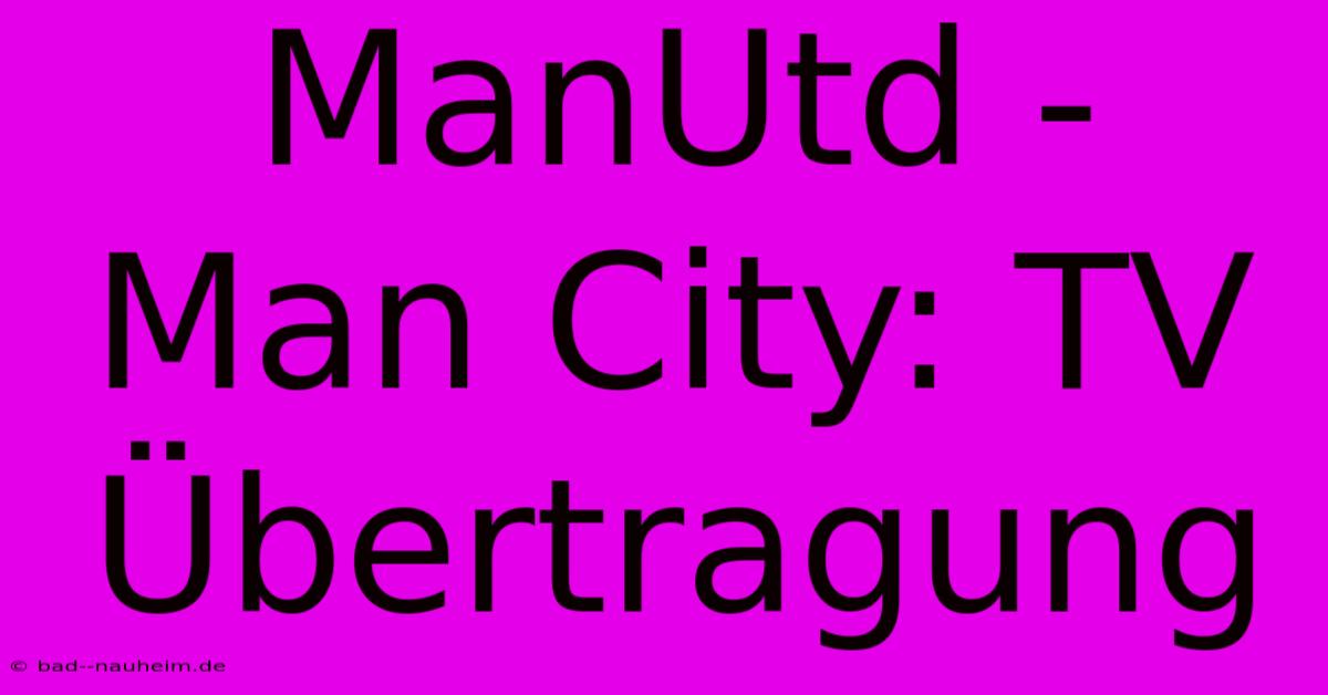 ManUtd - Man City: TV Übertragung